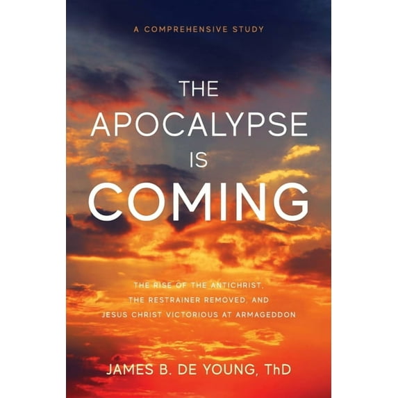 The Apocalypse Is Coming: The Rise of the Antichrist, the Restrainer Removed, and Jesus Christ Victorious at Armageddon, (Paperback)
