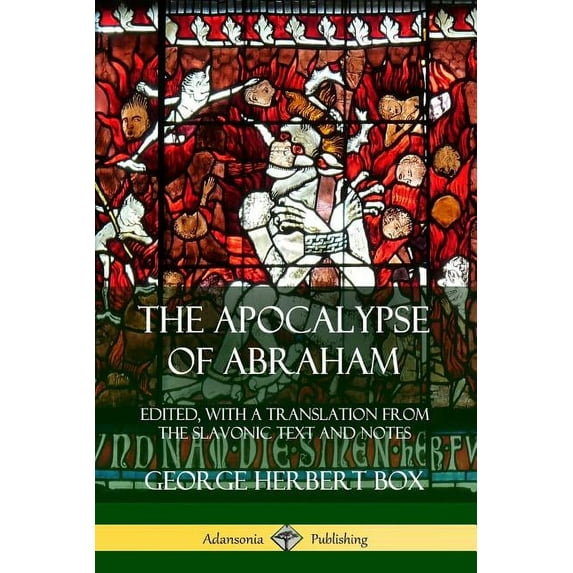 The Apocalypse of Abraham: Edited, With a Translation from the Slavonic Text and Notes, (Paperback)