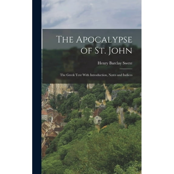 The Apocalypse of St. John; the Greek Text With Introduction, Notes and Indices, (Hardcover)