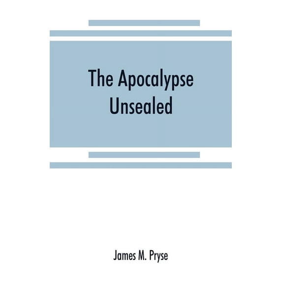 The Apocalypse unsealed: being an esoteric interpretation of the initiation of Iôannês commonly called the R, (Paperback)