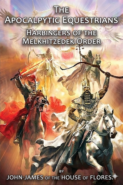 The Apocalyptic Equestrians: Harbingers of the Melkhitzedek Order, (Paperback)