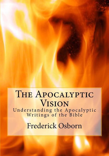 The Apocalyptic Vision: Understanding the Apocalyptic Writings of the Bible (Paperback) by Dr Frederick Osborn
