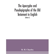 The Apocrypha and Pseudepigrapha of the Old Testament in English with introductions and critical and explanatory notes , Paperback
