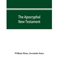 thumbnail image 1 of The Apocryphal New Testament, being all the gospels, epistles, and other pieces now extant; attributed in the first four, (Paperback), 1 of 1