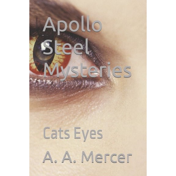 The Apollo Steel Mysteries: Apollo Steel Mysteries: Cats Eyes (Paperback)