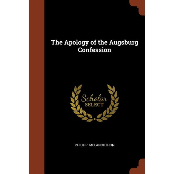 The Apology of the Augsburg Confession Paperback 1374901032 9781374901032 Philipp Melanchthon
