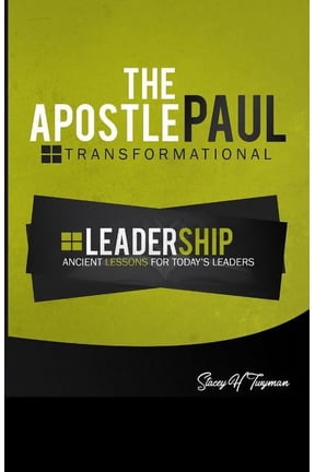 The Apostle Paul: Transformational Leadership: Ancient Lessons for Today's Leaders, (Paperback)