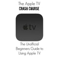 thumbnail image 1 of The Apple TV Crash Course: The Apple TV Crash Course: The Unofficial Beginners Guide to Using Apple TV, 1 of 1