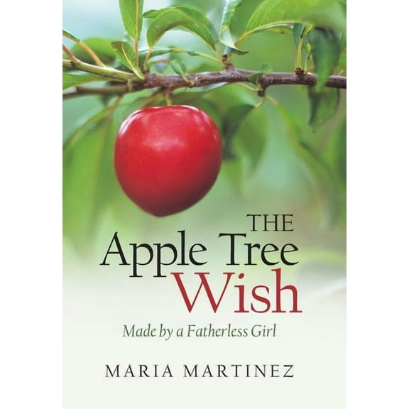 The Apple Tree Wish : Made by a Fatherless Girl (Hardcover)