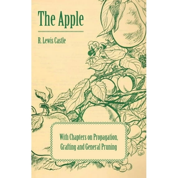 The Apple - With Chapters on Propagation, Grafting and General Pruning, (Paperback)