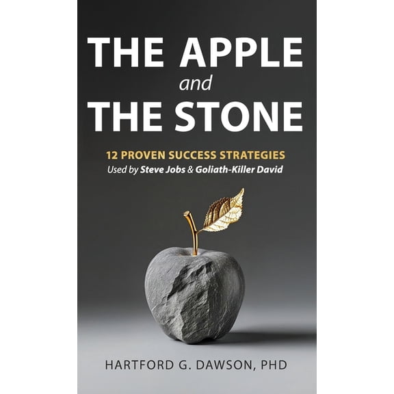The Apple and The Stone: 12 Proven Success Strategies Used by Steve Jobs and Goliath-Killer David, (Hardcover)
