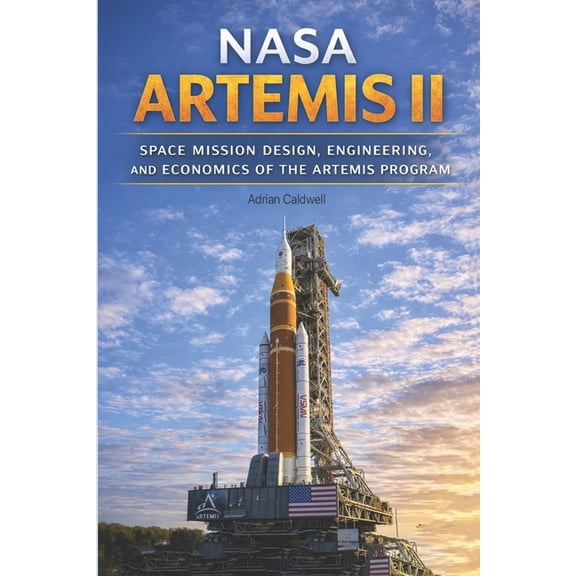 The Applied Aerospace Engineering NASA Artemis II: Space Mission Design, Engineering, and Economics of the Artemis Program, Book 9, (Paperback)
