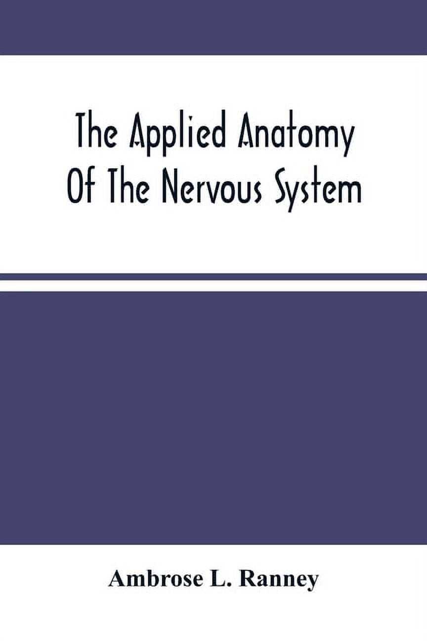 The Applied Anatomy Of The Nervous System, Being A Study Of This ...