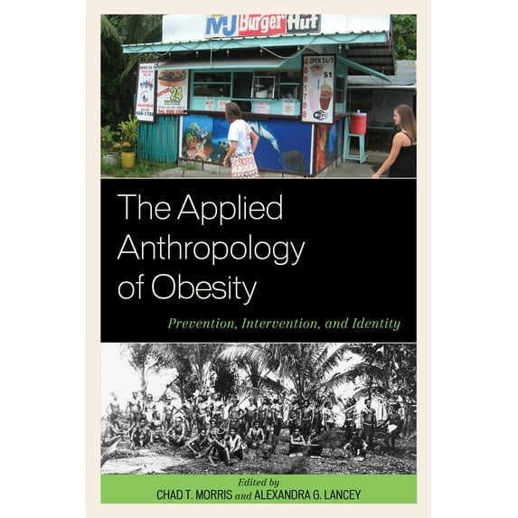 The Applied Anthropology of Obesity : Prevention, Intervention, and Identity (Hardcover)