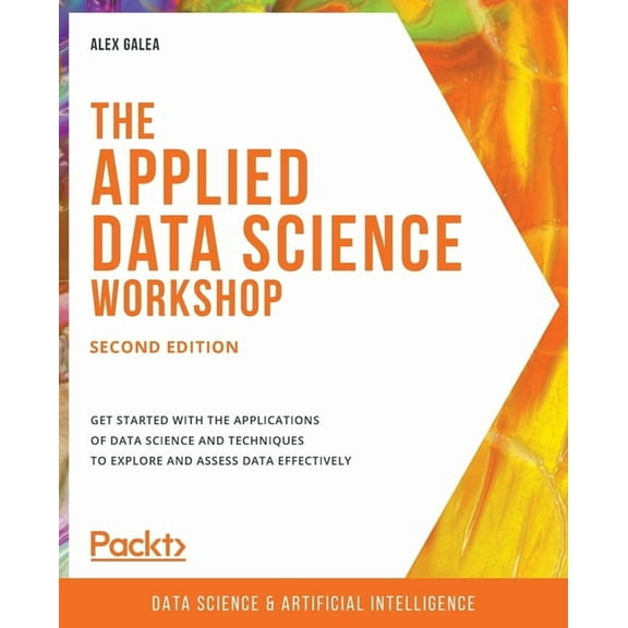 The Applied Data Science Workshop, Second Edition: Get started with the applications of data science and techniques to e, (Paperback)