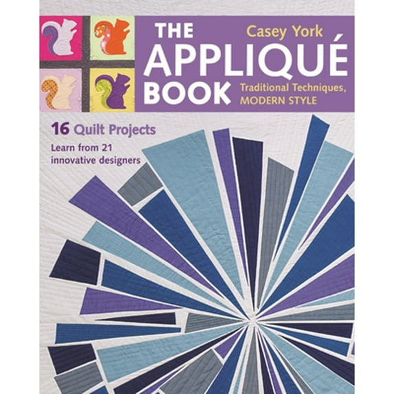 Pre-Owned The Applique Book: Traditional Techniques, Modern Style - 16 Quilt Projects (Paperback) 1617451215 9781617451218