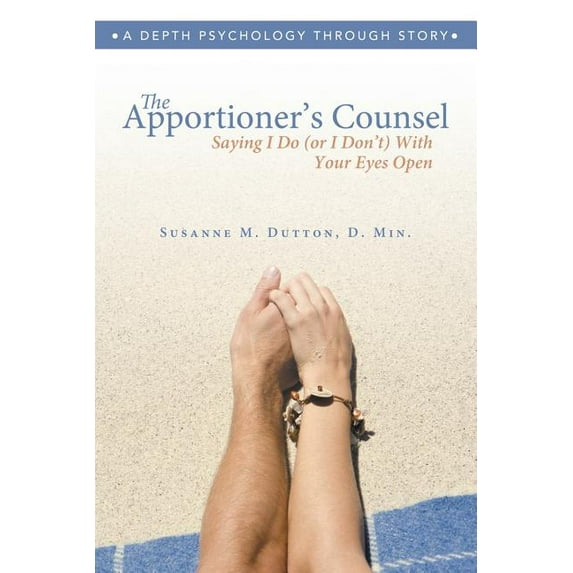 The Apportioner's Counsel - Saying I Do (or I Don't) With Your Eyes Open, (Paperback)