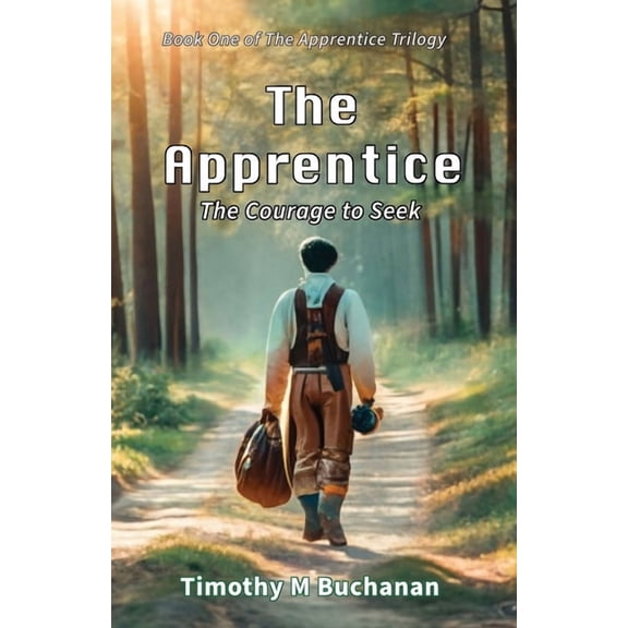 The Apprentice Trilogy The Apprentice: The Courage to Seek (Book One of The Apprentice Trilogy), (Paperback)