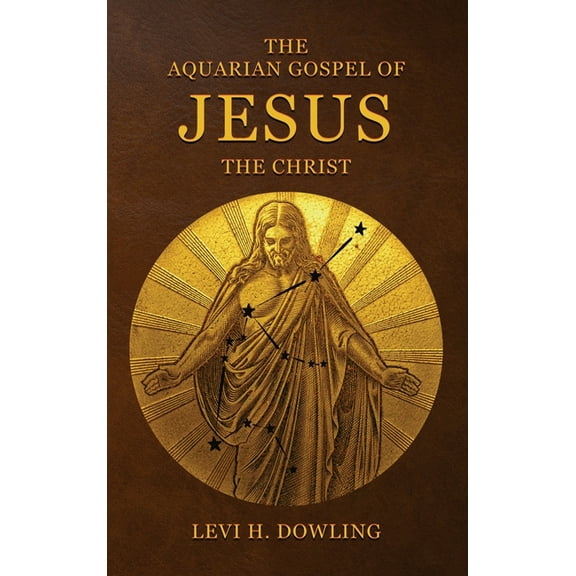 The Aquarian Gospel of Jesus the Christ: The Philosophic And Practical Basis Of The Religion Of The Aquarian Age Of The , (Hardcover)