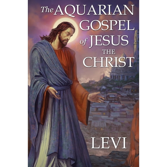 The Aquarian Gospel of Jesus the Christ by Levi (Paperback)