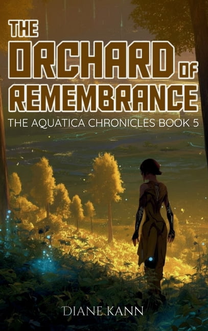 The Aquatica Chronicles Orchard of Rembembrance, Book 5, (Hardcover)