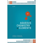 The Aqueos Chemistry of the Elements, Hardcover