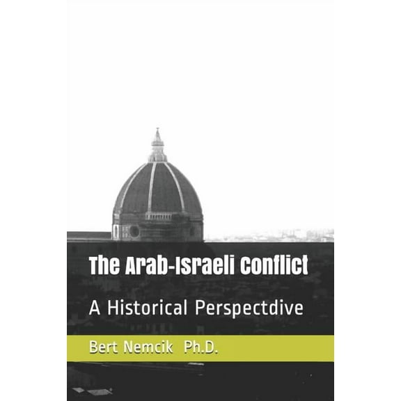 The Arab-Israeli Conflict: A Historical Perspective Paperback 179261683X 9781792616839 Thomas Keller
