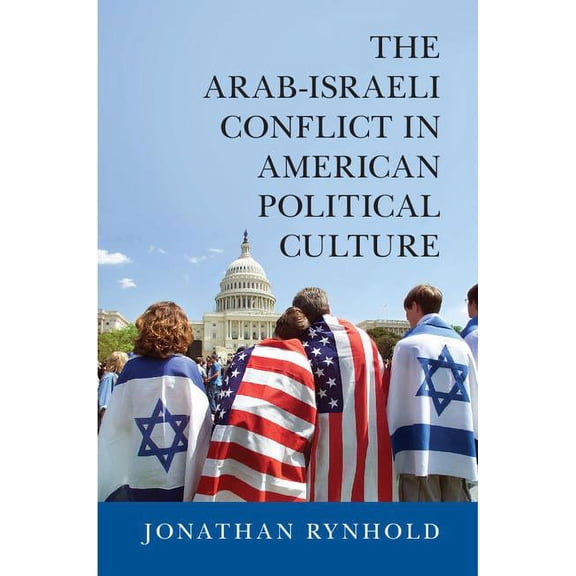 The Arab-Israeli Conflict in American Political Culture, (Hardcover)