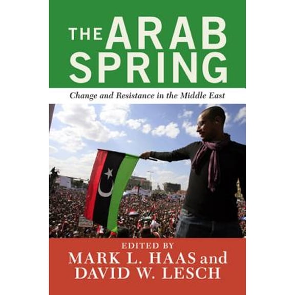 Pre-Owned The Arab Spring: Change and Resistance in the Middle East (Paperback) 0813348196 9780813348193