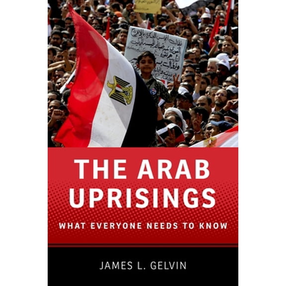 Pre-Owned The Arab Uprisings: What Everyone Needs to Know® (Paperback) 019989177X 9780199891771