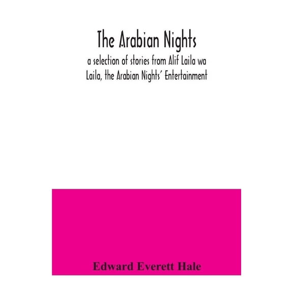The Arabian Nights; a selection of stories from Alif Laila wa Laila, the Arabian Nights' Entertainment, (Paperback)
