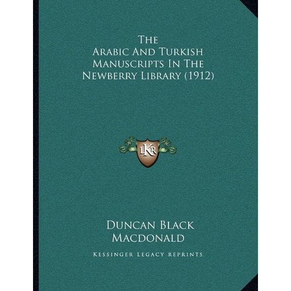 The Arabic And Turkish Manuscripts In The Newberry Library 1912 Paperback 1164141767 9781164141761 Duncan Black Macdonald