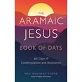 thumbnail image 1 of Wisdom of the Aramaic Jesus The Aramaic Jesus Book of Days: Forty Days of Contemplation and Revelation, (Paperback), 1 of 1