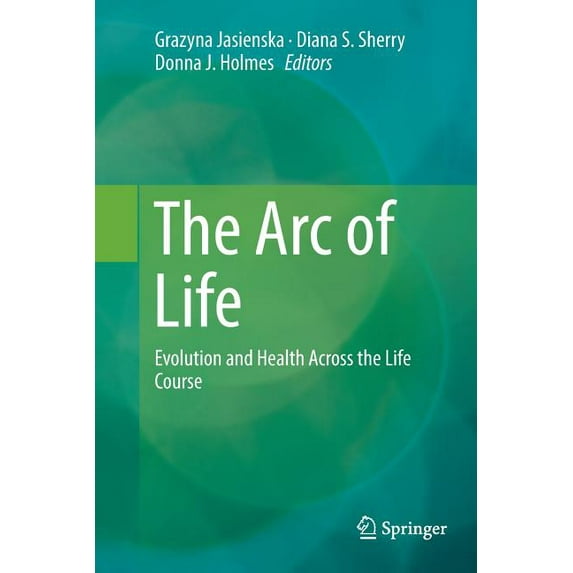 The Arc of Life: Evolution and Health Across the Life Course, (Paperback)