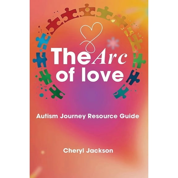 The Arc of Love: Autism Journey Resource Guide, (Paperback)