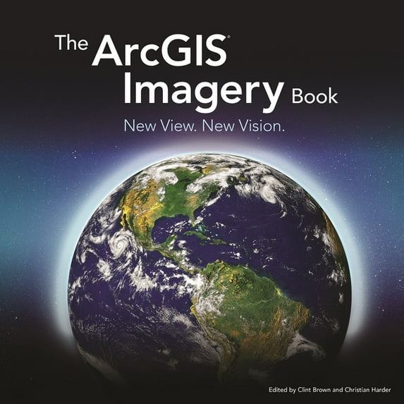 The ArcGIS Imagery Book: New View. New Vision., (Paperback)