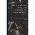 thumbnail image 1 of The Arcana of Arts and Sciences, or, Farmers' & Mechanics' Manual (Hardcover), 1 of 1