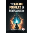 thumbnail image 1 of The Arcane Formulas: Or Mental Alchemy, (Paperback), 1 of 1
