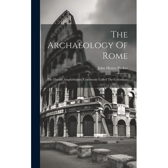 The Archaeology Of Rome (Hardcover)