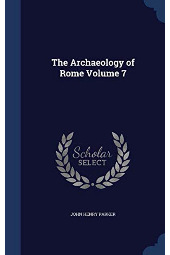The Archaeology Of Rome; Volume 7