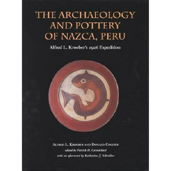 Pre-Owned The Archaeology and Pottery of Nazca, Peru: Alfred Kroeber's 1926 Expedition (Hardcover) 0761989641 9780761989646