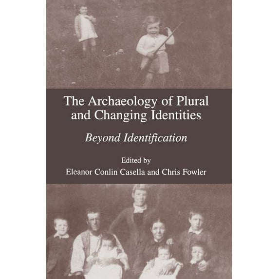 The Archaeology of Plural and Changing Identities: Beyond Identification, (Paperback)
