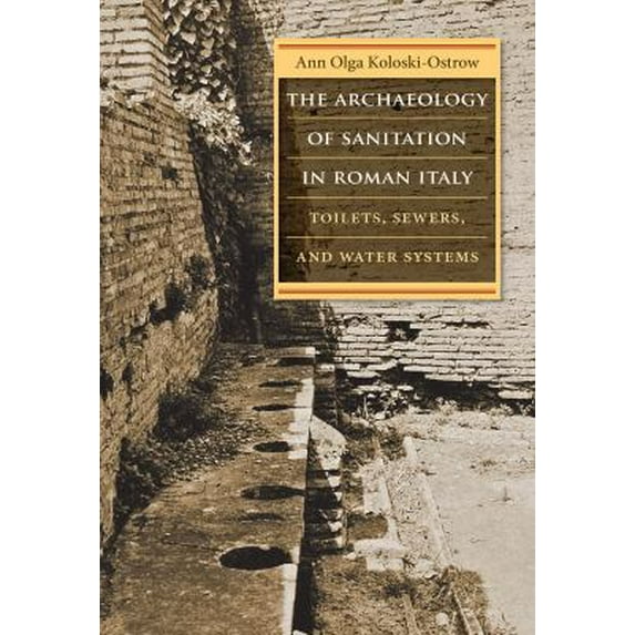 Pre-Owned The Archaeology of Sanitation in Roman Italy: Toilets, Sewers, and Water Systems (Hardcover) 1469621282 9781469621289