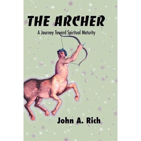 The Archer: A Journey Toward Spiritual Maturity Paperback John Rich