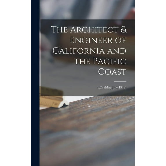 The Architect & Engineer of California and the Pacific Coast; v.29 (May-July 1912) (Hardcover)