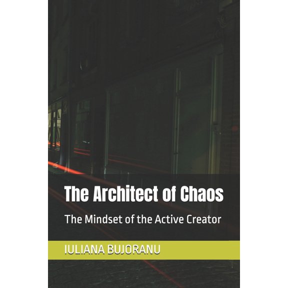 The Architect of Chaos: The Mindset of the Active Creator, (Paperback)