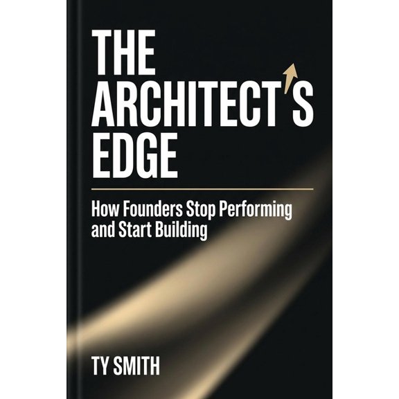 The Architect's Edge: How Founders Stop Performing and Start Building, (Paperback)