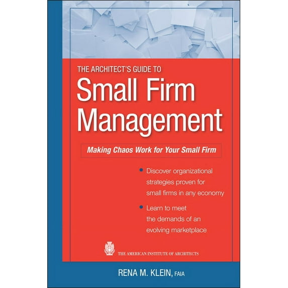 The Architect's Guide to Small Firm Management: Making Chaos Work for Your Small Firm, (Hardcover)