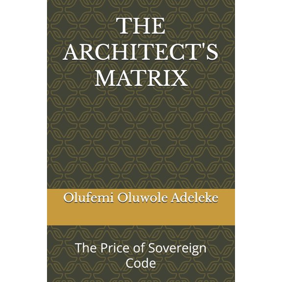 The Architect's Matrix: The Price of Sovereign Code, (Paperback)