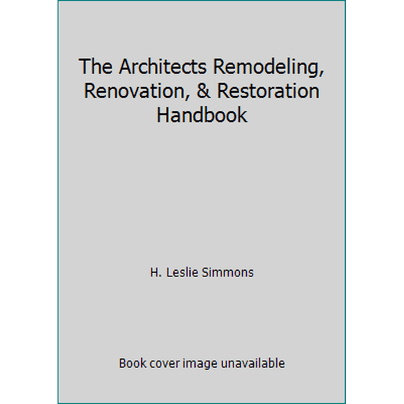 Pre-Owned The Architects Remodeling, Renovation, & Restoration Handbook (Hardcover) 0442205740 9780442205744